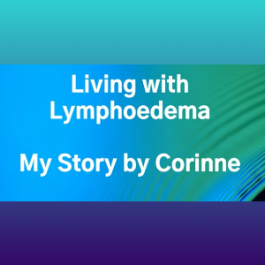 Living with Lymphoedema - My Story by Corinne