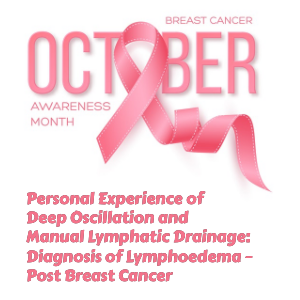 A Personal Experience of Breast Cancer Related Lymphoedema: Deep Oscillation Achieves & Maintains Major Reduction in Limb Size and Eliminates Cellulitis Episodes