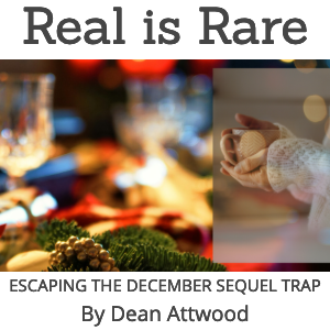 Real Is Rare: Escaping the December Sequel Trap By Dean Attwood, Mindset and Performance Coach and Anxiety Expert