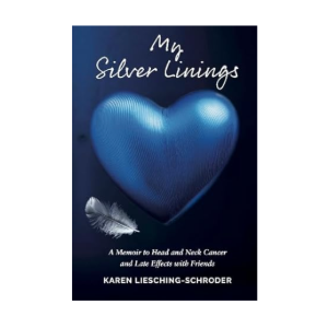 My Silver Linings: A Memoir to Head and Neck Cancer and Late Effects with Friends